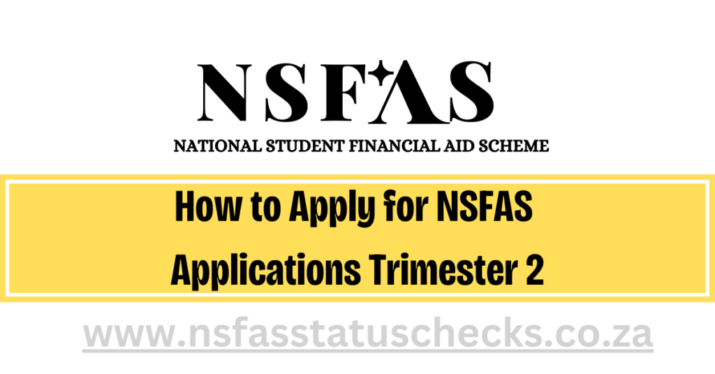 How to Apply for NSFAS 
Applications Trimester 2
