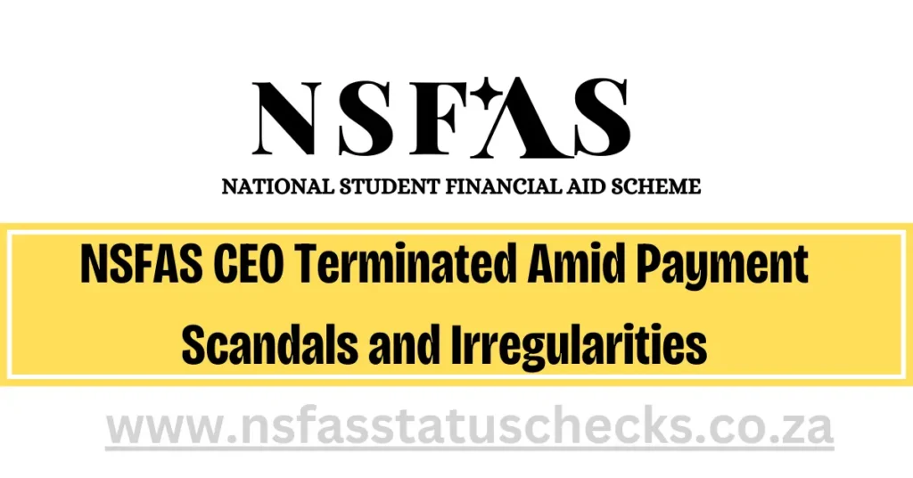 NSFAS CEO Terminated Amid Payment Scandals and Irregularities