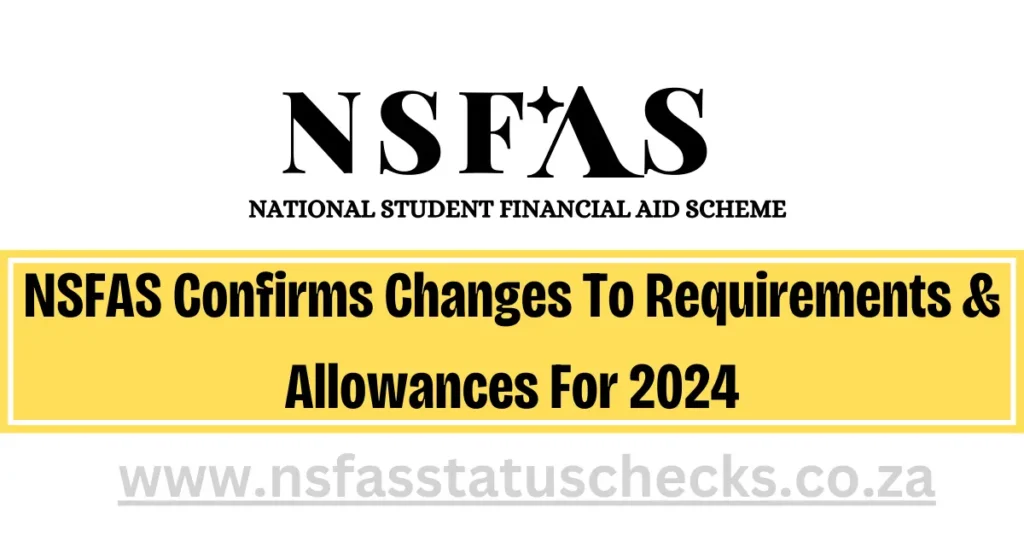 NSFAS Confirms Changes To Requirements & Allowances For 2024