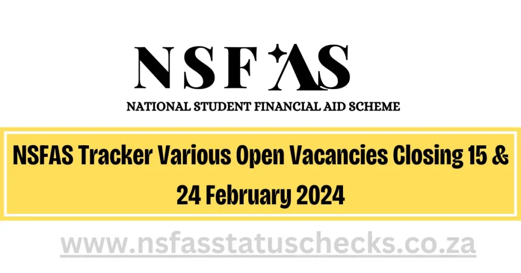 NSFAS Tracker Various Open Vacancies Closing 15 & 24 February 2024