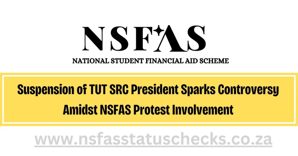 Suspension of TUT SRC President Sparks Controversy Amidst NSFAS Protest Involvement