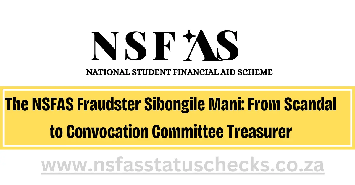 The NSFAS Fraudster Sibongile Mani: From Scandal to Convocation Committee Treasurer