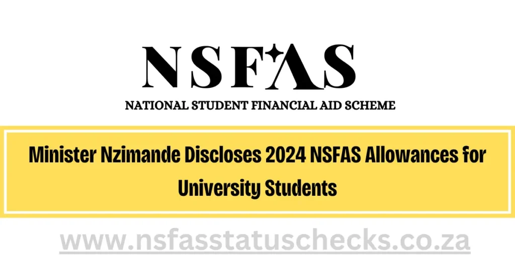 Minister Nzimande Discloses 2024 NSFAS Allowances for University Students